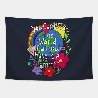 You Cant Fix the world if all you have is a Hammer Tapestry