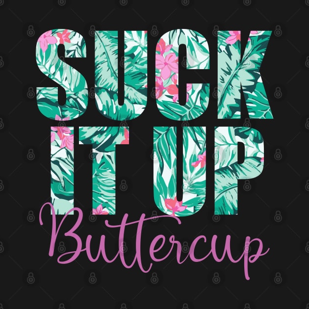 Suck It Up Buttercup by theboonation8267