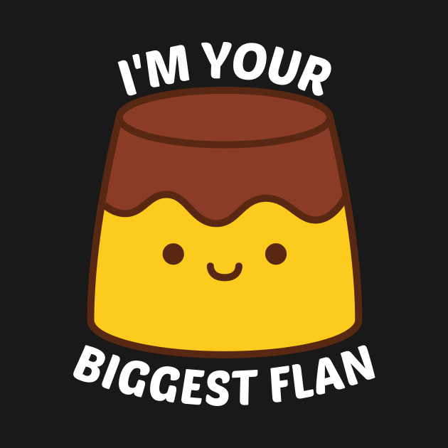 I'm Your Biggest Flan - Flan Pun by Allthingspunny