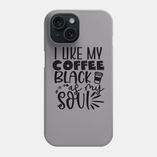 I like My Coffee Black as My SOUL Phone Case