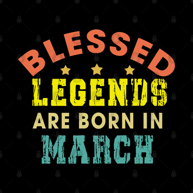 Blessed Legends Are Born In March Funny Christian Birthday by Happy - Design