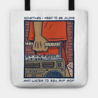 Sometimes I Need To Be Alone & Listen To 80s Hip Hop Tote