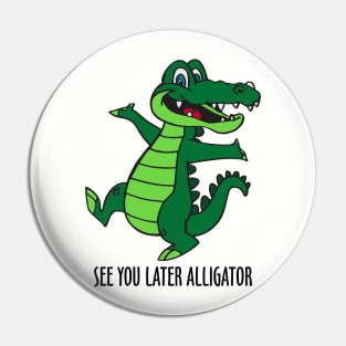 See You Later Alligator Pin