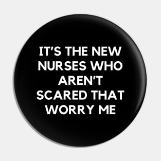 It’s the new nurses who aren’t scared that worry me Pin