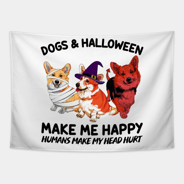 Corgi & Halloween Make Me Happy Humans Make My Head Hurt T-shirt Tapestry by kimmygoderteart