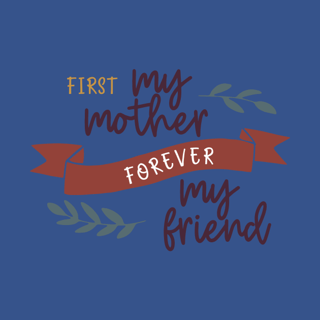 First My Mother Forever My Friend by DANPUBLIC