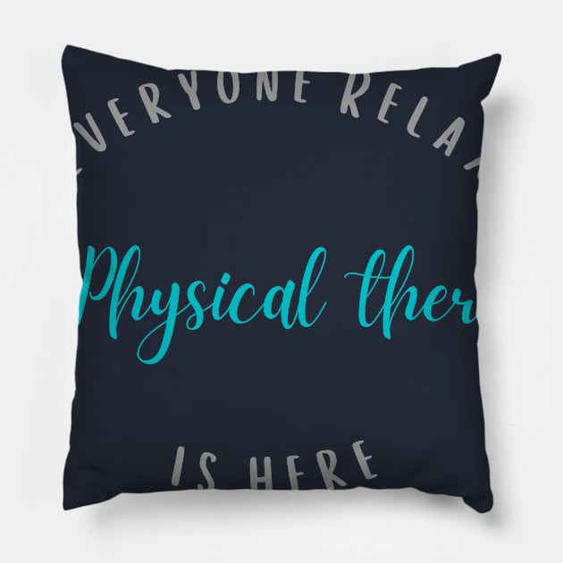 Everyone relax, the physical therapist is here Pillow by GROOVYUnit