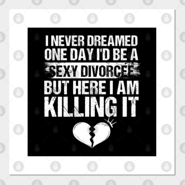 Sexy Divorcee Funny Marriage Sarcasm Gift Divorce Party Posters And Art Prints Teepublic