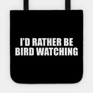 I'd Rather Be Bird Watching Tote