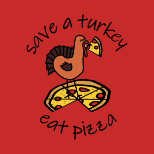 Save a Turkey Eat Pizza at Thanksgiving T-Shirt