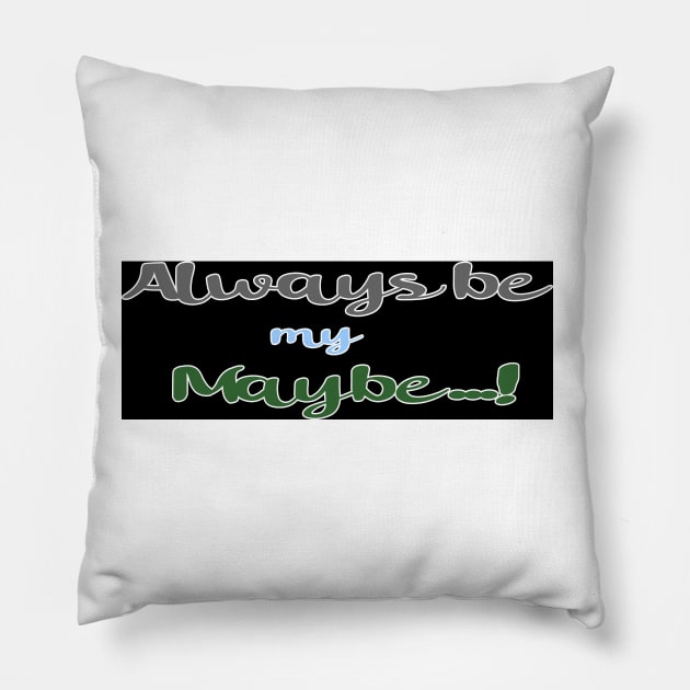 Always be my Maybe Pillow by volkvilla