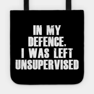 In My Defence I was Left Unsupervised Tote