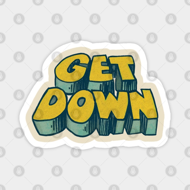 Get Down / 70s Style Aesthetic Typography Design Magnet by DankFutura