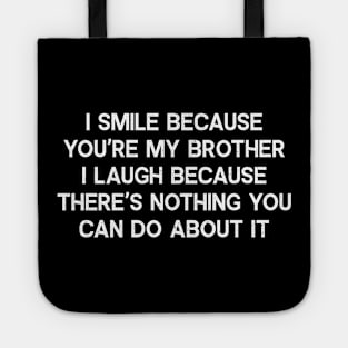 I Smile Because You're My Brother Tote