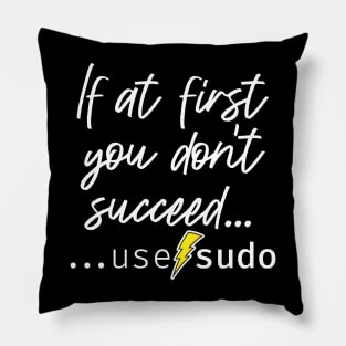 If at first you don’t succeed use sudo. A funny design perfect for unix and linux users or anyone in IT support Pillow