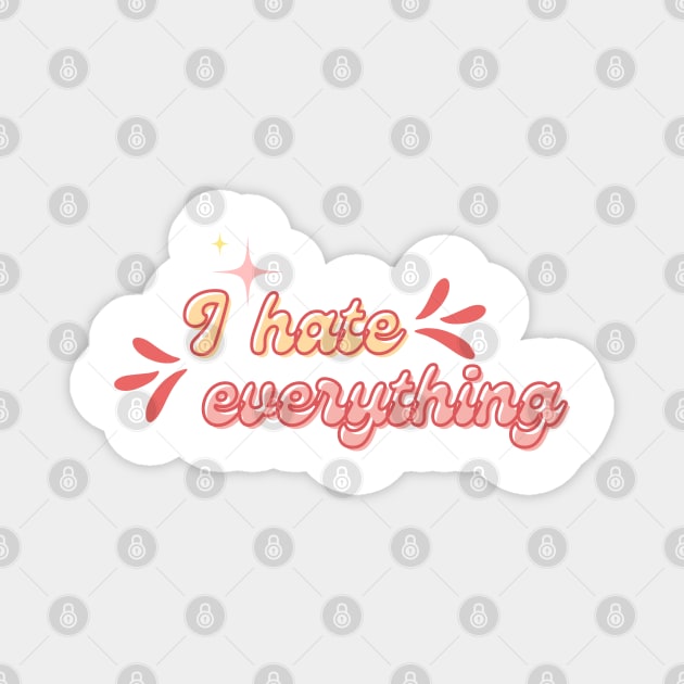 I hate everything Magnet by Once Upon a Find Couture 