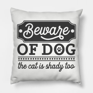 Beware of Dog... The Cat is Shady Too Pillow