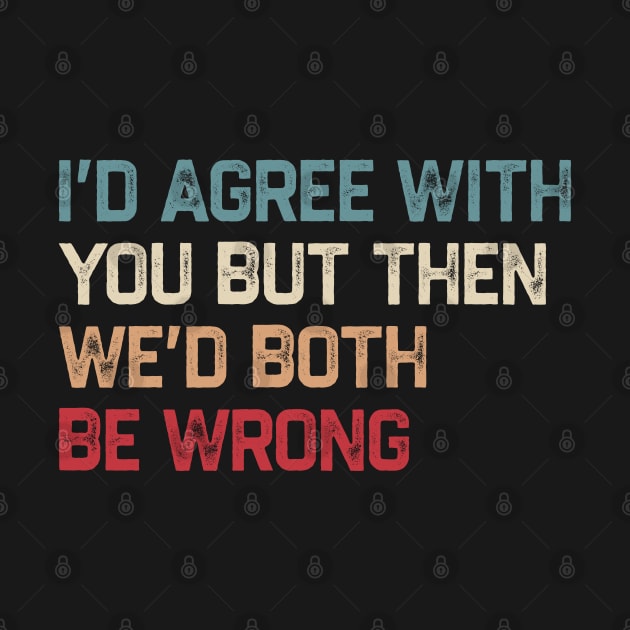 I Could Agree With You But Then We Could Both Be Wrong by kanystiden