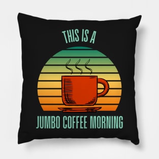 This is a Jumbo Coffee Morning - Rising Sun Pillow