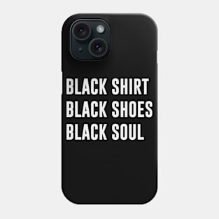 Black shirt black shoes black soul Phone Case