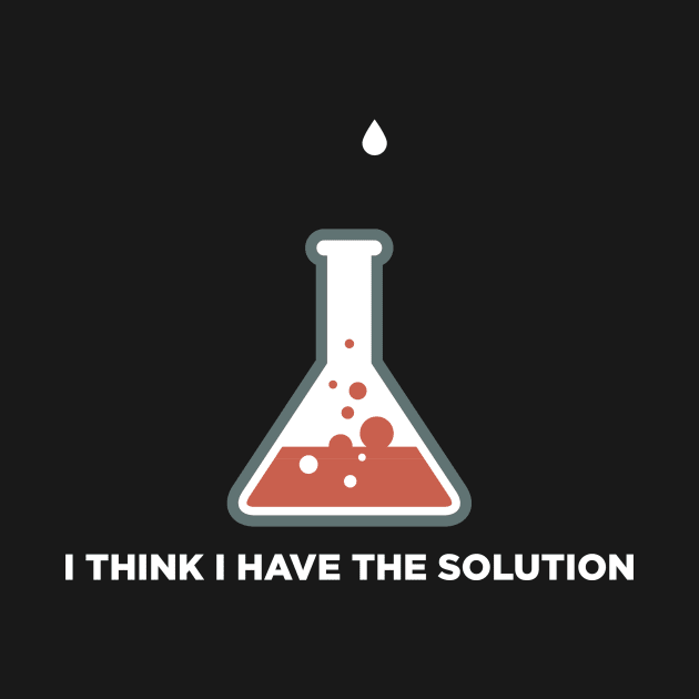 Chemists Have The Solution by CasesTshirts