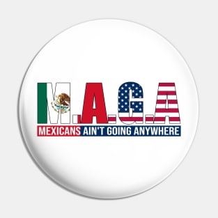 M.A.G.A Mexicans Ain't Going Anywhere Pin