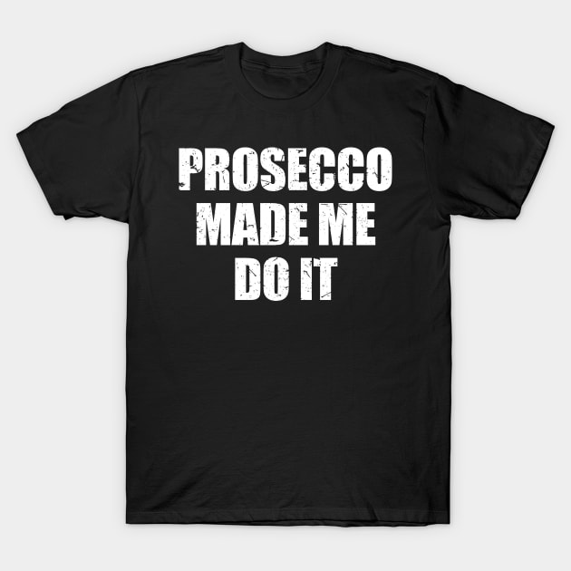 prosecco made me do it shirt