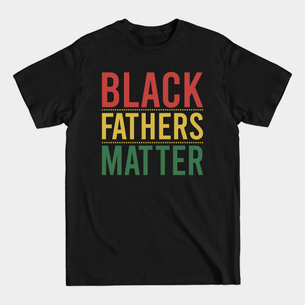 Disover Black Fathers Matter - Black Fathers Matter - T-Shirt