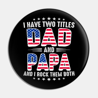 Father's Day I Have Two Titles Dad And Papa Father's Day Pin