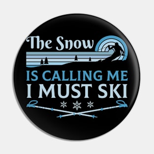 The Snow is Calling Me I Must Ski - Skiing Pin