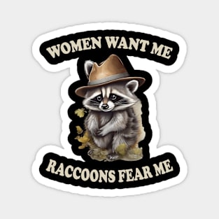 women want me raccoons fear me Magnet