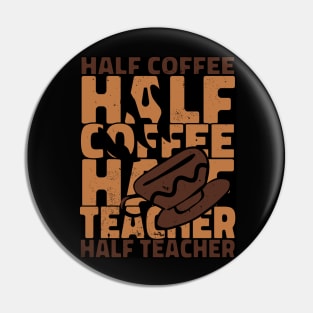 Half Coffee Half Teacher Pin