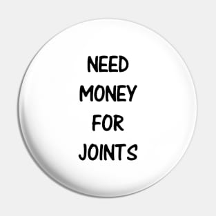 Need Money For Joints Pin