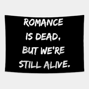 Romance is Dead But We Are Still Alive Tapestry