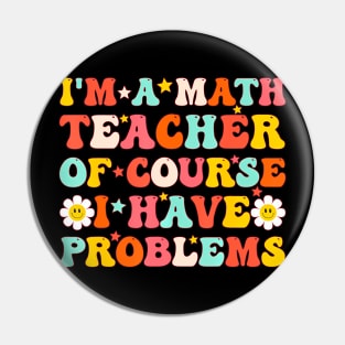 A Math Teacher Of Course I Have Problems  Teacher Pin