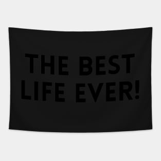 THE BEST LIFE EVER! Tapestry