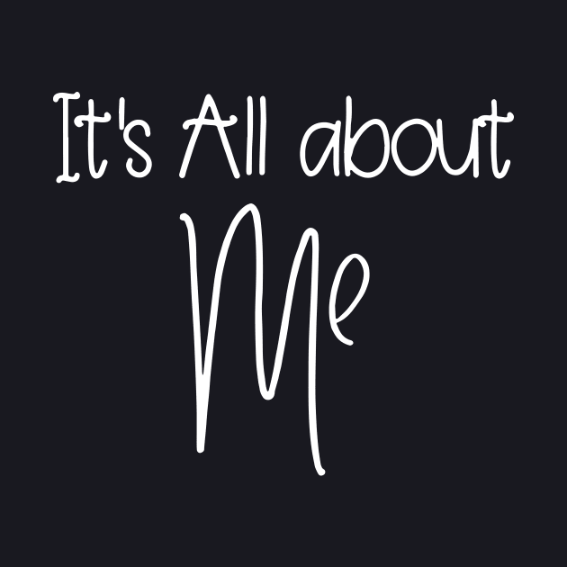 Its All About Me Daughter T Shirts by erbedingsanchez