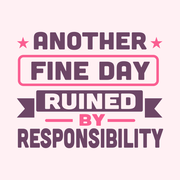 another fine day ruined by responsibility by TheDesignDepot