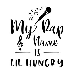 My Rap Name Is Lil Hungry Funny Humorous T-Shirt