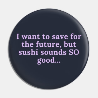 I want to save for the future but sushi sounds SO good... Pin