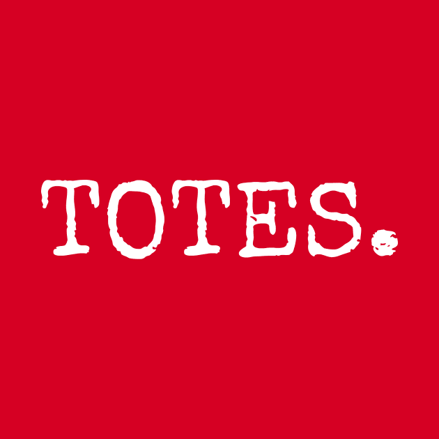 TOTES. by Keeper of The Fruit Loops