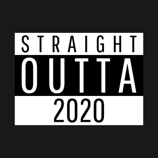 Straight Outta 2020 T-Shirt
