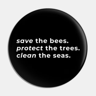 Save the Bees. Protect the Trees. Clean the Seas. - Typography Pin