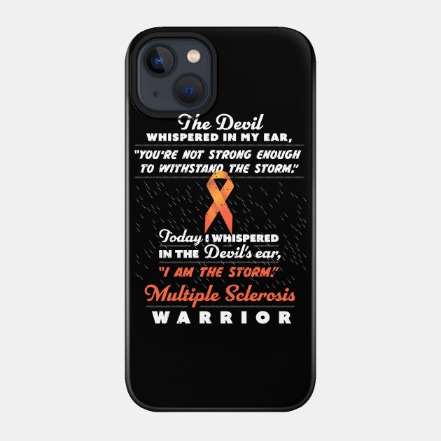 The Devil whispered - Multiple Sclerosis Warrior ribbon tee - Multiple Sclerosis Awareness - Phone Case