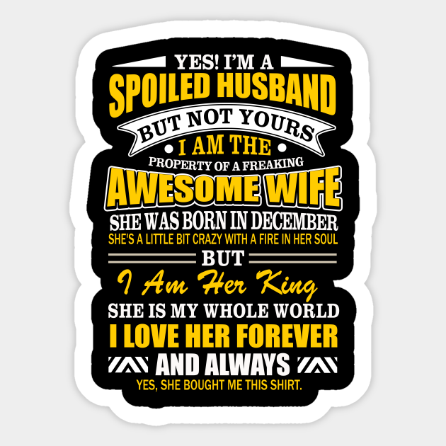 Yes I'm A Spoiled Husband Of A December Wife Funny Gift For Husband from Wife - Funny Gift Hlatee - Sticker | TeePublic Yes I'm A Spoiled Husband Of A December Wife Funny Gift For Husband from Wife - Funny Gift Hlatee - Sticker | TeePublic