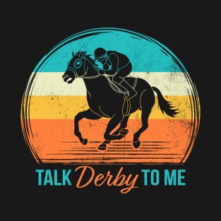 Talk Derby to Me Retro Derby Time Horse Racing Men Women, Perfect Vintage Get Down & Derby Design T-Shirt