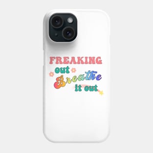 "Freaking Out, Breathe it Out" Phone Case