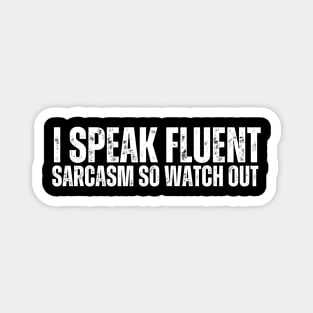 I speak fluent sarcasm, so watch out. Magnet