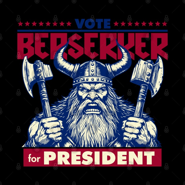 Berserker for President by DavesTees