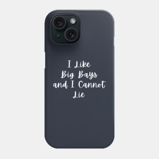 I Like Big Bays and I Cannot Lie Phone Case